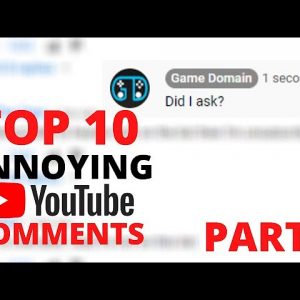 Top 10 Annoying YouTube Comments Part 6