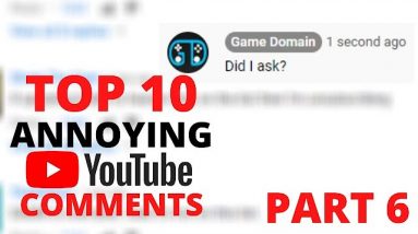 Top 10 Annoying YouTube Comments Part 6