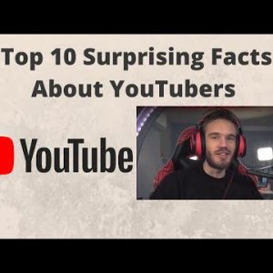 Top 10 Surprising Facts About YouTubers