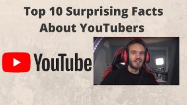 Top 10 Surprising Facts About YouTubers