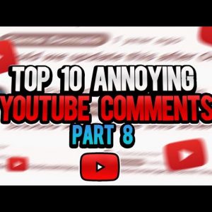 Top 10 Annoying YouTube Comments Part 8