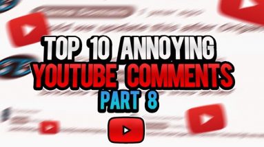 Top 10 Annoying YouTube Comments Part 8