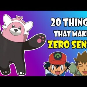 20 Things in Pokémon that make ZERO SENSE