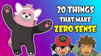 20 Things in Pokémon that make ZERO SENSE